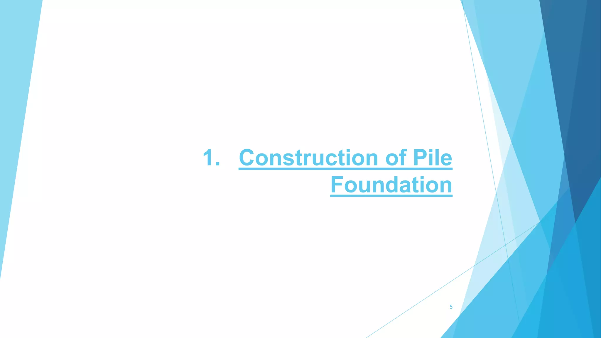 1. Construction of Pile
Foundation
5
 