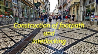 Construction of footpath
and
interlocking
 