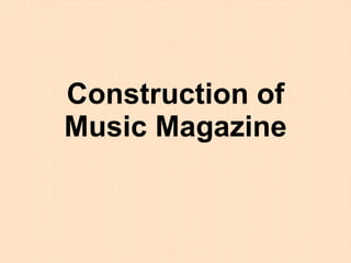 Construction of Music Magazine 