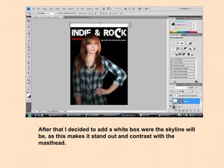 After that I decided to add a white box were the skyline will be, as this makes it stand out and contrast with the masthead. 