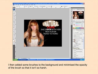 I then added some brushes to the background and minimised the opacity of the brush so that it isn’t so harsh. 