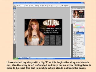 I have started my story with a big ‘T’ as this begins the story and stands out, also the story is left unfinished so I have put an arrow hinting there is more to be read. The text is in white which stands out from the boxes . 