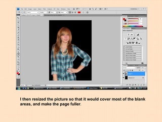 I then resized the picture so that it would cover most of the blank areas, and make the page fuller . 