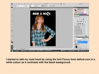 I started to add my mast head by using the font Farcry from dafont.com in a white colour as it contrasts with the black background. 