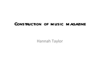 Construction of music magazine Hannah Taylor 