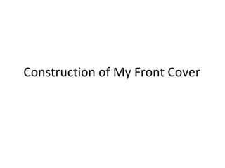 Construction of My Front Cover 