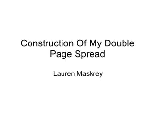 Construction Of My Double Page Spread Lauren Maskrey 
