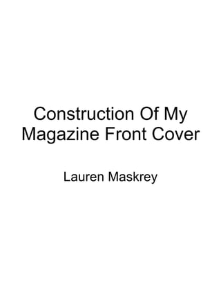 Construction Of My Magazine Front Cover Lauren Maskrey 