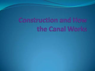 Construction and How the Canal Works 