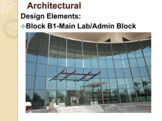 Architectural
Design Elements:
Block B1-Main Lab/Admin Block
 