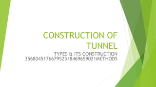 CONSTRUCTION OF
TUNNEL
TYPES & ITS CONSTRUCTION
3568045176679525/8469659021METHODS
 