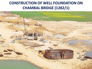 CONSTRUCTION OF WELL FOUNDATION ON
CHAMBAL BRIDGE (1282/1)
 