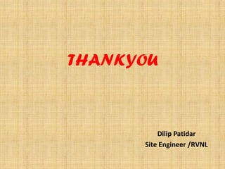 THANKYOU
Dilip Patidar
Site Engineer /RVNL
 