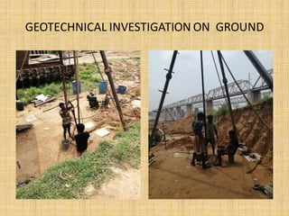 GEOTECHNICAL INVESTIGATION ON GROUND
 