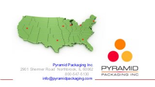 Pyramid Packaging Inc.
2901 Shermer Road Northbrook, IL 60062
800-547-5130
info@pyramidpackaging.com
 