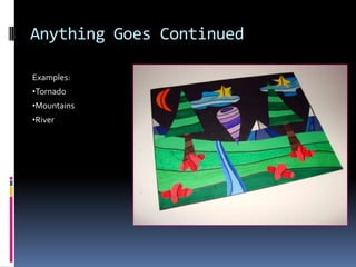 Anything Goes Continued
Examples:
•Tornado
•Mountains
•River

 