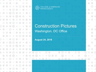 Construction Pictures
Washington, DC Office
August 24, 2016
 