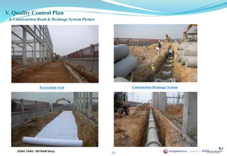 V. Quality Control Plan 
4. Construction Road & Drainage System Picture 
Excavation road Construction Drainage System 
29 
DONG YANG VIETNAM fatory 
 