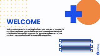WELCOME
Welcome to the world of fantasy! Join us on a journey to explore the
mystical creatures, enchanted lands, and magical wonders that
exist beyond our reality. Discover the wonders and secrets of this
exciting realm and unlock the power of imagination.
 