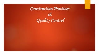 Construction Practices
&
Quality Control
 
