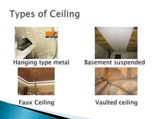 Hanging type metal

Faux Ceiling

Basement suspended

Vaulted ceiling

 