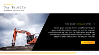 7
Construction Presentation
Our Profile
Replace your short text in here
THE BEST COMPANY EVER !!
Lorem Ipsum is simply dummy text of the printing and
typesetting industry. Lorem Ipsum has been the industry's
standard dummy text ever since the 1500s, when an unknown
printer took a galley of type and scrambled it to make a type
specimen book. It has survived not only five centuries.
Read More
 