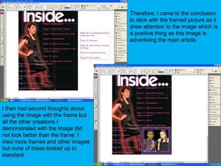 Therefore, I came to the conclusion to stick with the framed picture as it drew attention to the image which is a positive thing as this image is advertising the main article.I then had second thoughts about using the image with the frame but all the other creations I demonstrated with the image did not look better than the frame. I tried more frames and other images but none of these looked up to standard.