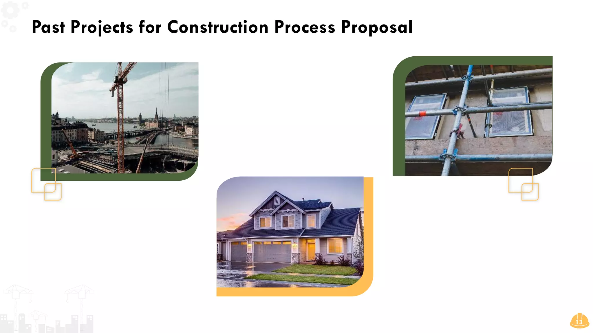Past Projects for Construction Process Proposal
13
 