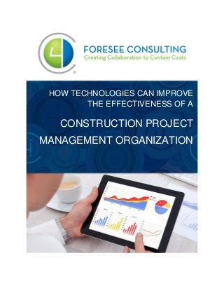 HOW TECHNOLOGIES CAN IMPROVE
THE EFFECTIVENESS OF A
CONSTRUCTION PROJECT
MANAGEMENT ORGANIZATION
 