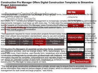 Construction Pro Manager Offers Digital Construction Templates to Streamline
Project Administration
1888PressRelease - Construction Pro Manager offers standard forms, breakdowns and schedules for the
most common project activities.
KATONAH, N.Y.- Construction project management is increasingly complex due to the growing administrative
requirements managers must keep up with every day. To help ease the paperwork burden on managers, the
team of experts at Construction Pro Manager (www.ConstructionProManager.com) has developed fully-
integrated, downloadable digital templates of the most common forms, breakdowns and schedules to help
streamline overall project administration.
"The paperwork required to move construction projects forward today makes it imperative that managers get
their most utilized documentation standardized, easy to use and complete, and organized," said Construction
Pro Manager Founder and President Andrew Arena. "Construction Pro Manager now has a complete set of 23
essential construction forms, breakdowns and schedules fully integrated into the Construction Pro Manager
software so construction managers can keep their projects on time and on budget, especially when teams are
busy with multiple complex projects at once."
Construction Pro Manager's 23 essential construction forms, breakdowns and schedules address common
administrative activities, such as change orders, RFIs, backcharges, daily reports, punch lists, purchase
orders and more. Each intuitive, user-friendly form, breakdown and schedule was written and designed for
construction professionals by construction professionals with firsthand, real-world experience to capture the
information required for complete, comprehensive and valuable project records both on- and off-site. Users
can assign an unlimited number of each form, breakdown or schedule to a corresponding log entry in
Construction Pro Manager to keep projects on track.
"This tool set gives construction professionals a simple, proven way to ensure they're accurately documenting
all the information they need at various stages of each project, which is critical to successful project
management for both small and large projects," said Arena.
 