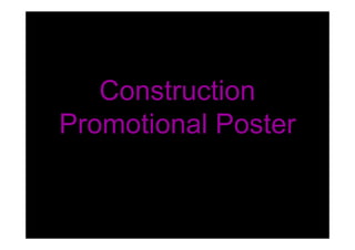 Construction
Promotional Poster
 