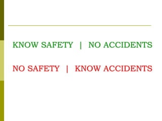 KNOW SAFETY | NO ACCIDENTS
NO SAFETY | KNOW ACCIDENTS
 
