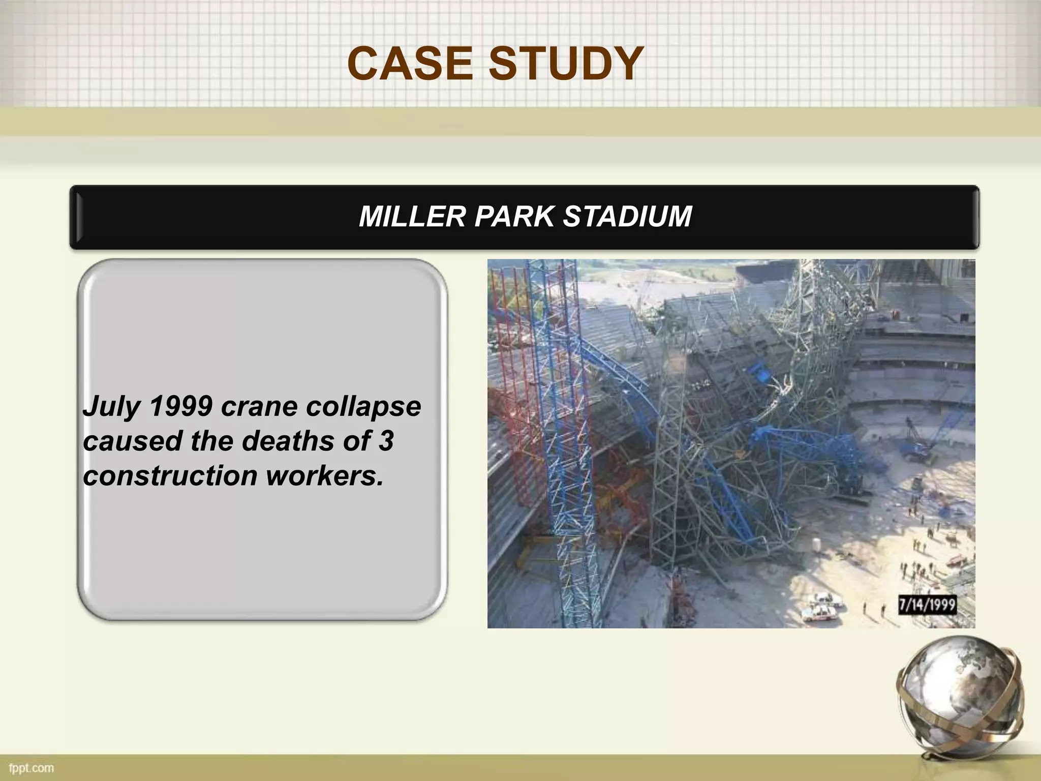CASE STUDY
MILLER PARK STADIUM
July 1999 crane collapse
caused the deaths of 3
construction workers.
 
