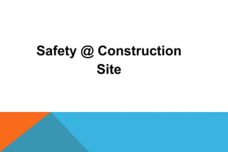 Safety @ Construction
         Site
 