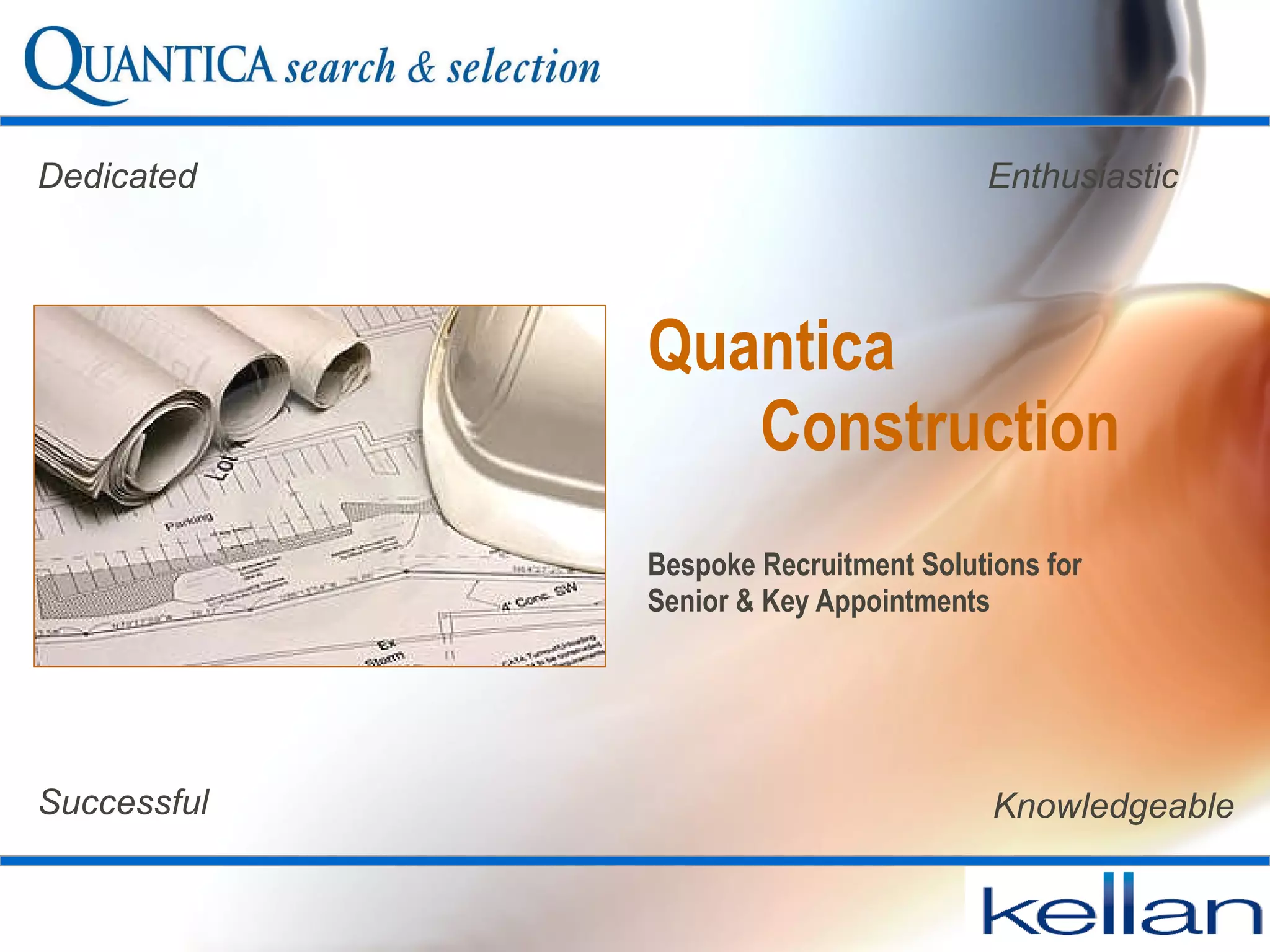 Quantica  Construction Bespoke Recruitment Solutions for  Senior & Key Appointments Knowledgeable Dedicated Enthusiastic Successful 
