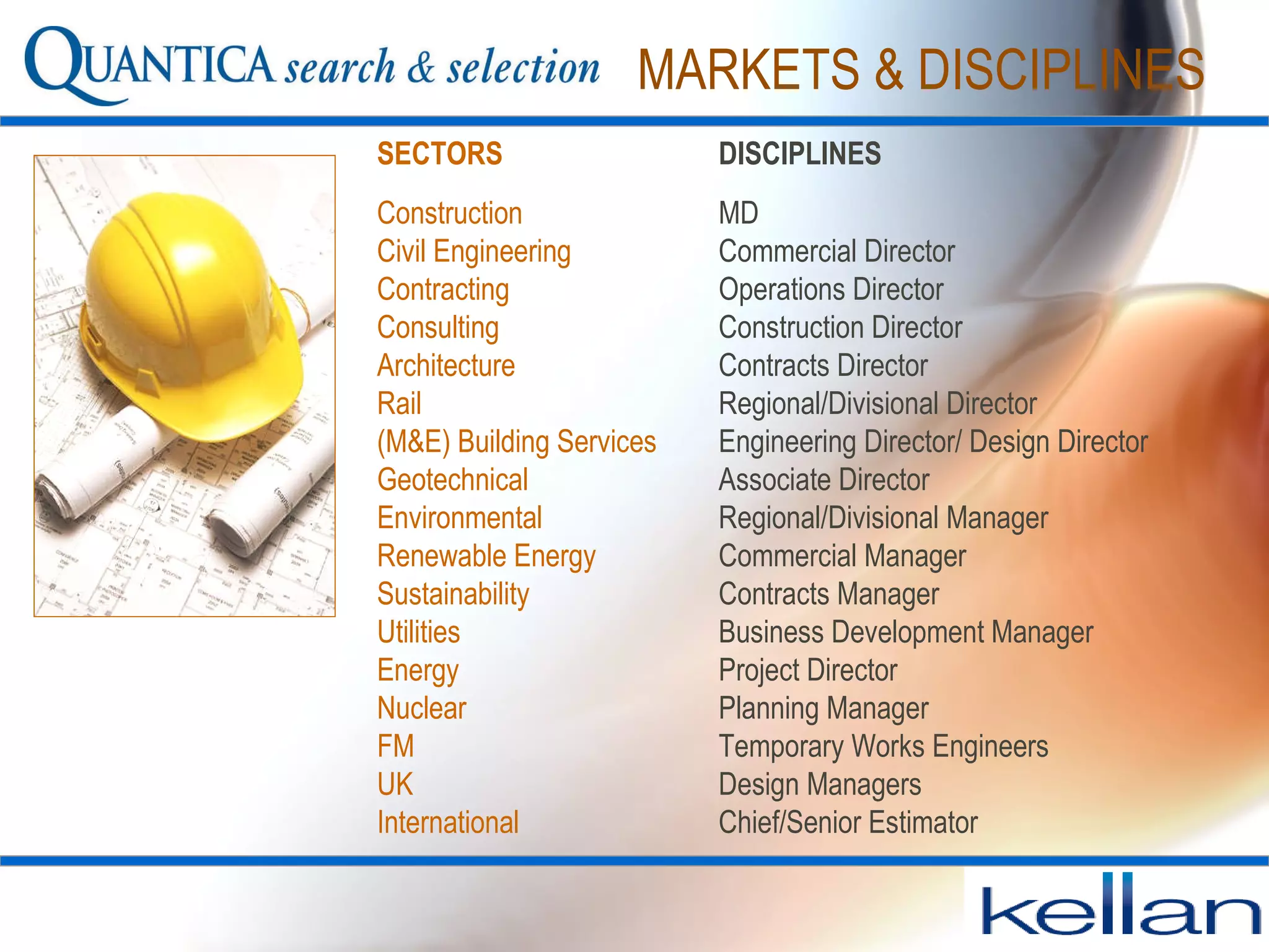 MARKETS & DISCIPLINES DISCIPLINES   MD Commercial Director Operations Director Construction Director Contracts Director Regional/Divisional Director Engineering Director/ Design Director Associate Director Regional/Divisional Manager Commercial Manager Contracts Manager Business Development Manager Project Director Planning Manager Temporary Works Engineers  Design Managers Chief/Senior Estimator SECTORS Construction Civil Engineering Contracting Consulting Architecture Rail (M&E) Building Services Geotechnical Environmental Renewable Energy Sustainability Utilities Energy  Nuclear FM UK International 
