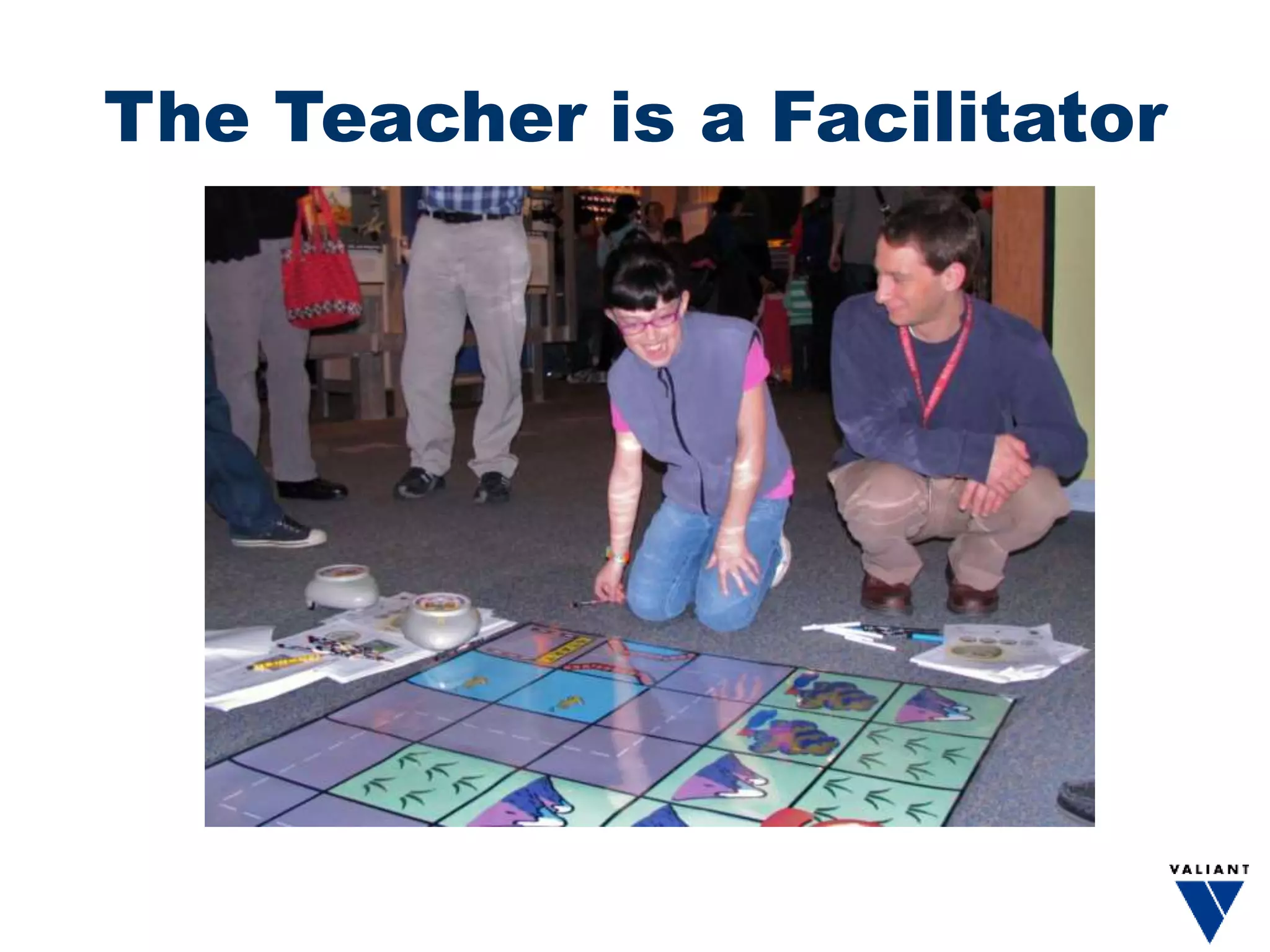 The Teacher is a Facilitator
 