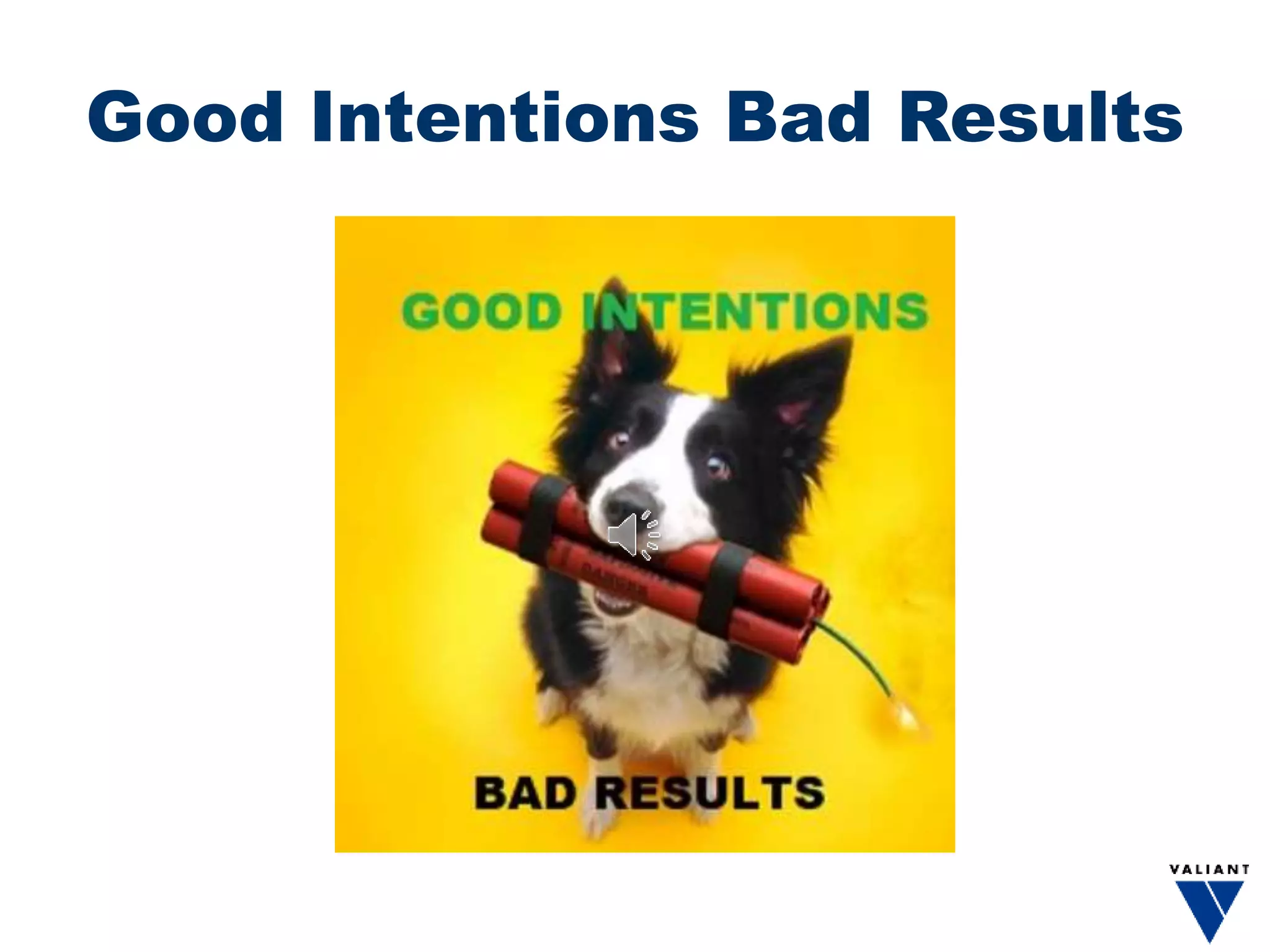 Good Intentions Bad Results
 