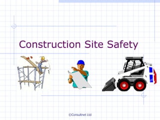 ©Consultnet Ltd
Construction Site Safety
 