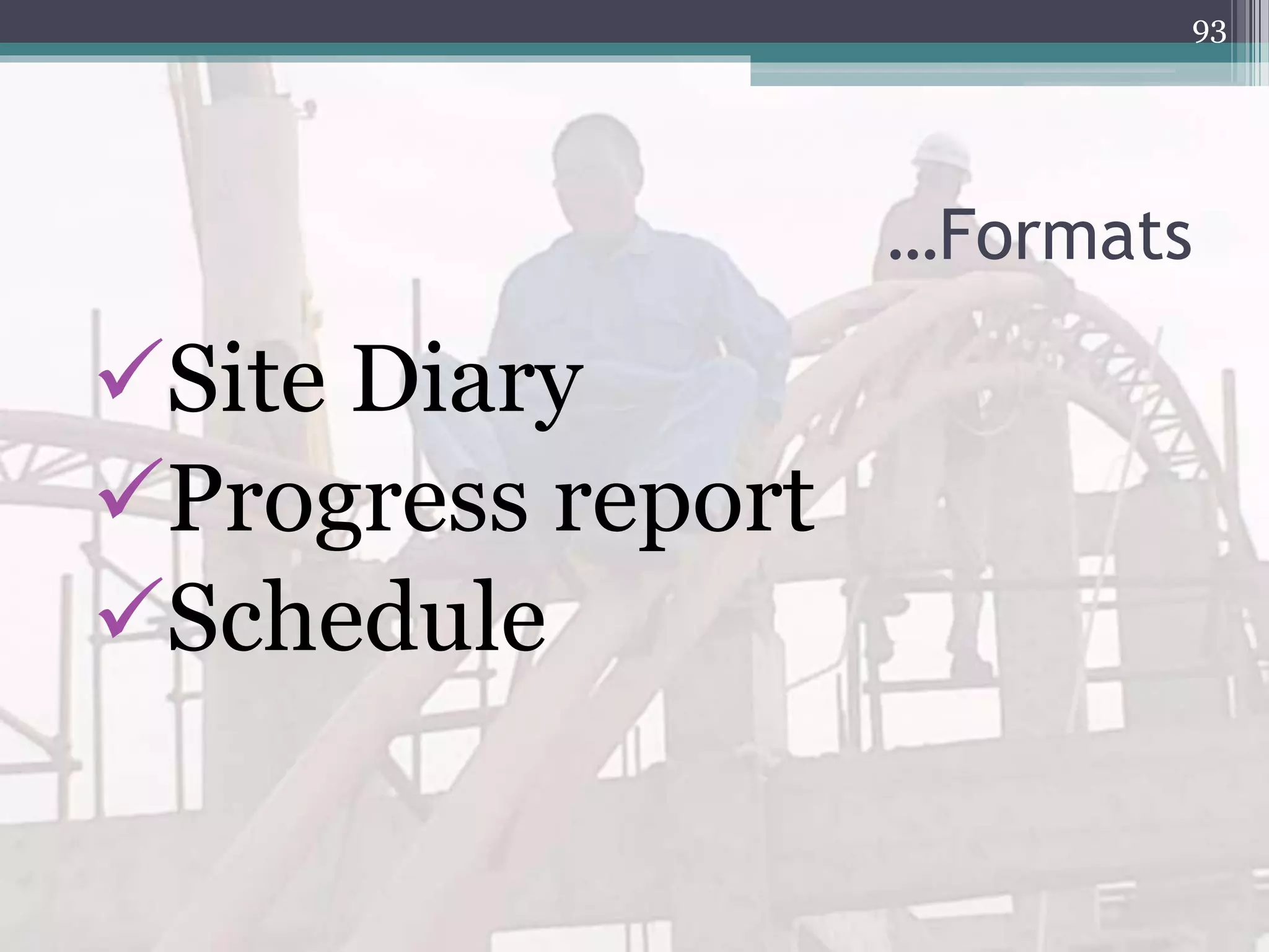 …Formats
Site Diary
Progress report
Schedule
93
 