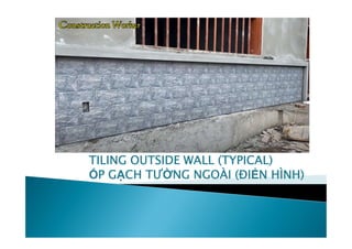 TILING OUTSIDE WALL (TYPICAL)
ỐP GẠCH TƯỜNG NGOÀI (ĐIỂN HÌNH)
 