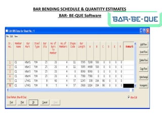 BAR BENDING SCHEDULE & QUANTITY ESTIMATES
BAR- BE-QUE Software
 