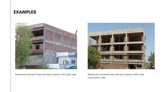 Reinforced concrete frame with brick masonry infill walls, India
EXAMPLES
Reinforced concrete frame with brick masonry infills under
construction, India
 