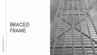 BRACED
FRAME
Building
Construction
-
VII
 