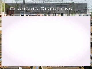 Changing Directions
• Crossing Of Tracks
 