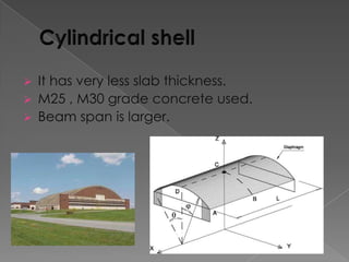 It has very less slab thickness.
 M25 , M30 grade concrete used.
 Beam span is larger.


 