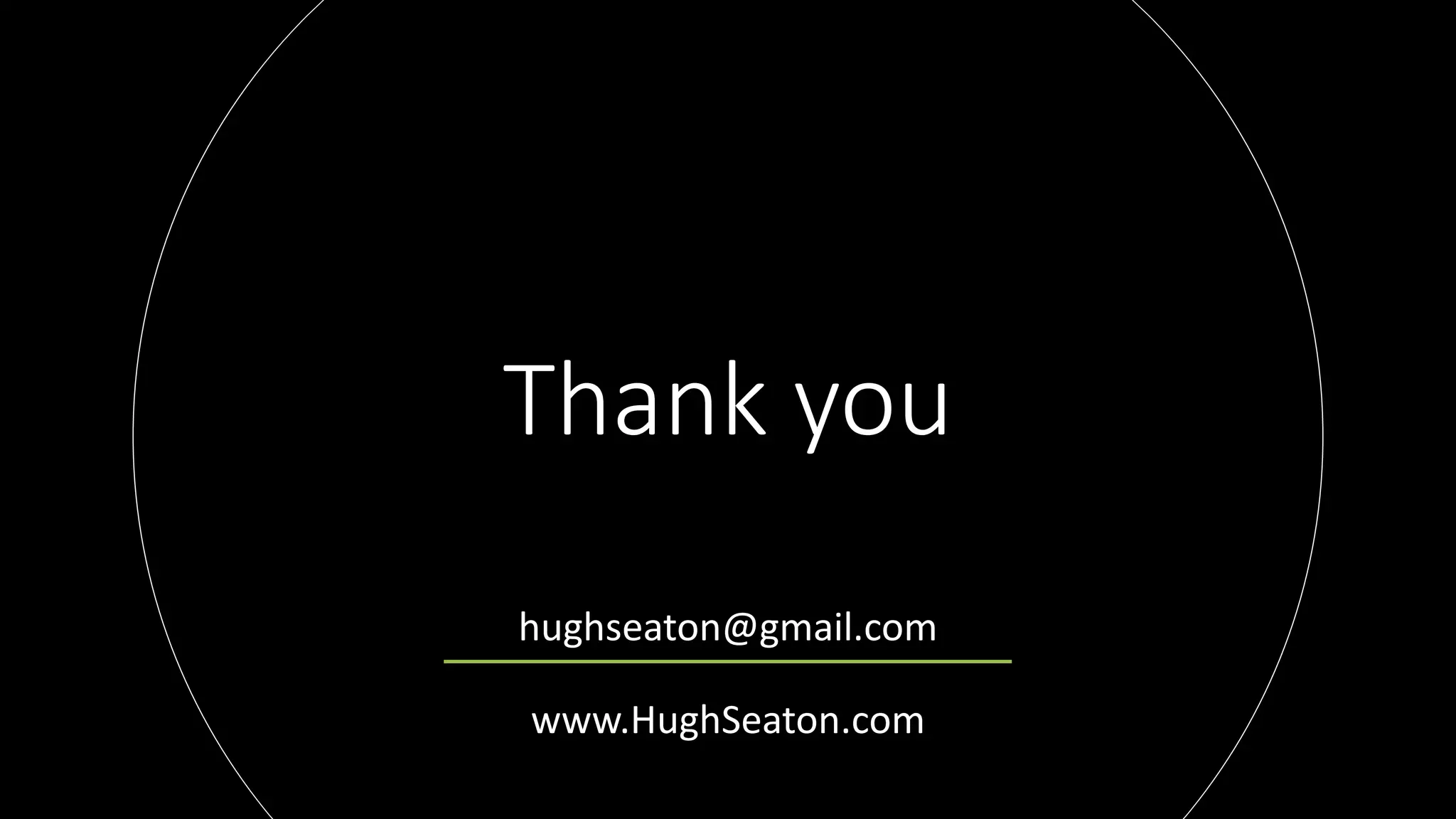Thank you
hughseaton@gmail.com
www.HughSeaton.com
 