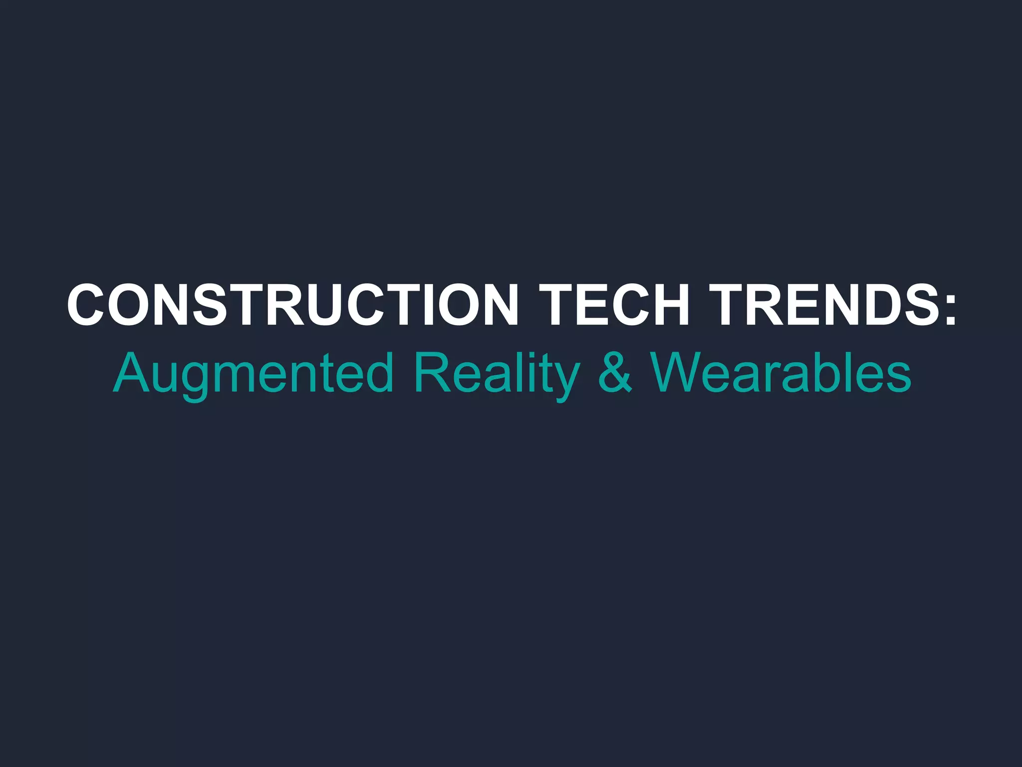 Construction Tech Trends Augmented Reality and Wearables PPT