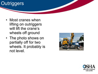 Outriggers Most cranes when lifting on outriggers will lift the crane’s wheels off ground The photo shows on partially off for two wheels. It probably is not level.  