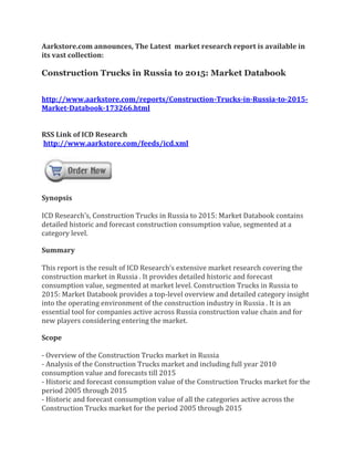 Aarkstore.com announces, The Latest market research report is available in
its vast collection:

Construction Trucks in Russia to 2015: Market Databook


http://www.aarkstore.com/reports/Construction-Trucks-in-Russia-to-2015-
Market-Databook-173266.html


RSS Link of ICD Research
http://www.aarkstore.com/feeds/icd.xml




Synopsis

ICD Research’s, Construction Trucks in Russia to 2015: Market Databook contains
detailed historic and forecast construction consumption value, segmented at a
category level.

Summary

This report is the result of ICD Research’s extensive market research covering the
construction market in Russia . It provides detailed historic and forecast
consumption value, segmented at market level. Construction Trucks in Russia to
2015: Market Databook provides a top-level overview and detailed category insight
into the operating environment of the construction industry in Russia . It is an
essential tool for companies active across Russia construction value chain and for
new players considering entering the market.

Scope

- Overview of the Construction Trucks market in Russia
- Analysis of the Construction Trucks market and including full year 2010
consumption value and forecasts till 2015
- Historic and forecast consumption value of the Construction Trucks market for the
period 2005 through 2015
- Historic and forecast consumption value of all the categories active across the
Construction Trucks market for the period 2005 through 2015
 